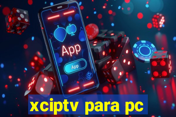 xciptv para pc